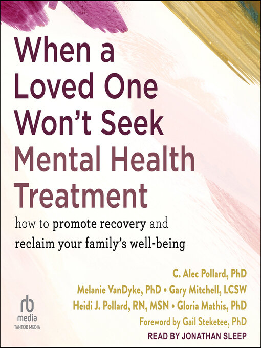 Title details for When a Loved One Won't Seek Mental Health Treatment by C. Alec Pollard, PhD - Available